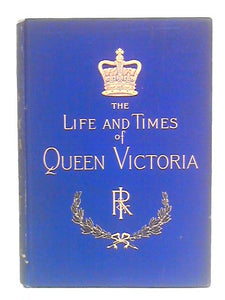 The Life and Times of Queen Victoria, Vol. IV 