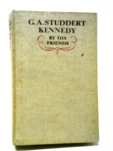 G. A Studdert Kennedy by his Friends 