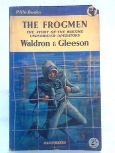 The Frogmen: The Story Of The Wartime Underwater Operators 