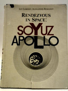 Rendezvous in Space: Soyuz-Apollo - An Account of the First Soviet-American Space Experiment 1975 