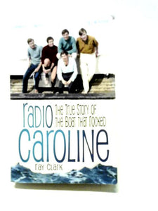 Radio Caroline: The True Story of the Boat that Rocked 