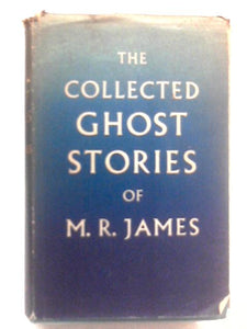 The Collected Ghost Stories of M. R. James 