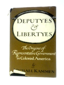 Deputyes And Libertyes: The Origins Of Representative Government In Colonial America 