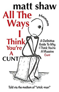 All The Ways I Think You're A Cunt 