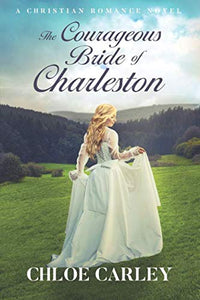 The Courageous Bride of Charleston: A Christian Historical Romance Novel 