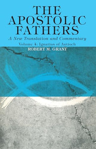 The Apostolic Fathers, A New Translation and Commentary, Volume IV 