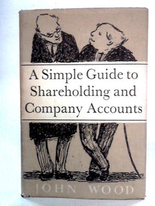 A Simple Guide to Shareholding and Company Accounts 