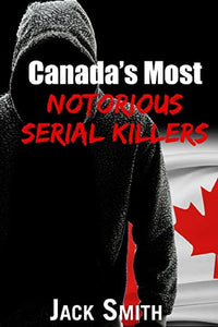 Canada's Most Notorious Serial Killers 