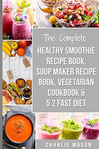 Soup Maker Recipe Book, Vegetarian Cookbook, Smoothie Recipe Book, 5 2 Diet Recipe Book 