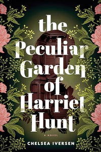 The Peculiar Garden of Harriet Hunt 