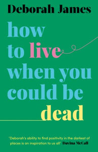 How to Live When You Could Be Dead 