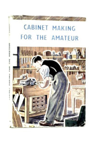 Cabinet Making For The Amateur 