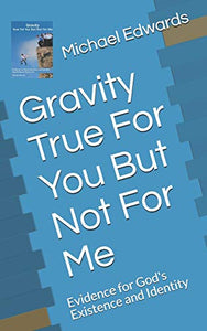 Gravity True For You But Not For Me 