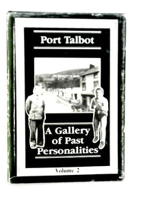 Port Talbot: A Gallery of Past Personalities, Volume II 