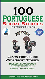 100 Portuguese Short Stories for Beginners Learn Portuguese with Stories with Audio 