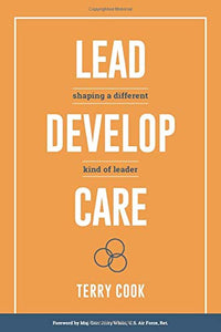 Lead, Develop, Care: Shaping a Different Kind of Leader 