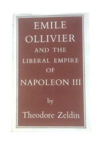 E?mile Ollivier and the Liberal Empire of Napoleon III 