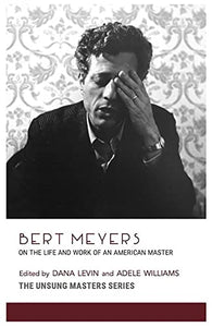 Bert Meyers: On the Life and Work of an American Master 