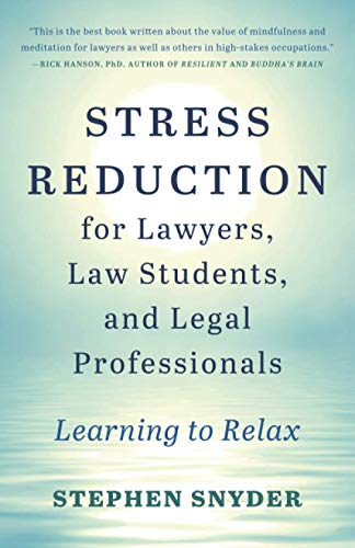 Stress Reduction for Lawyers, Law Students, and Legal Professionals