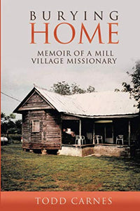 Burying Home: Memoir of a Mill Village Missionary 