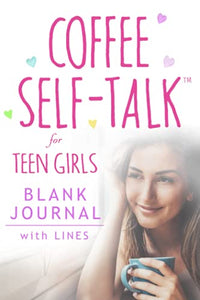 Coffee Self-Talk for Teen Girls Blank Journal 