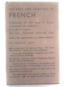 The Basis And Essentials Of French: Containing All That Must Be Known Of Grammar, Vocabulary And Idioms In Order To Express The Most Frequently ... Being A First Approximation To A Basic French 