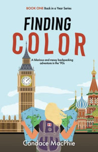 Finding Color: A hilarious and messy backpacking adventure in the '90s (Back in a Year Series) 