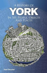 A History of York in 101 People, Objects & Places 