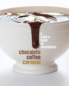 Cooks Books: Chocolate, Coffee, Caramel Pb 