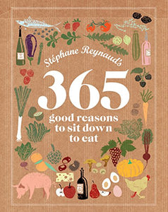 Stephane Reynaud's 365 Good Reasons to Sit Down to Eat 