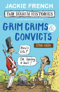 Grim Crims & Convicts (Fair Dinkum Histories #2) 