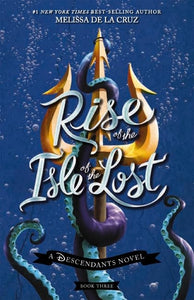 Rise of the Isle of the Lost (Disney: A Descendants Novel, Book 3) 