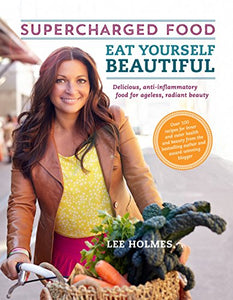 Eat Yourself Beautiful: Supercharged Food 