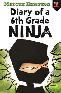 Diary of a 6th Grade Ninja: Diary of a 6th Grade Ninja Book 1 