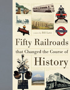 Fifty Railroads That Changed the Course of History 