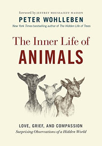 The Inner Life of Animals: Love, Grief, and Compassion_Surprising Observations of a Hidden World 