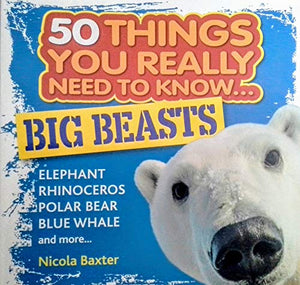 50 Things You Really Need to Know...Big Beasts Paperback Book 