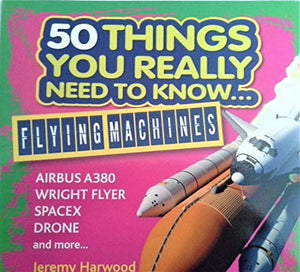 50 Things You Really Need to Know...Flying Machines Paperback Book 