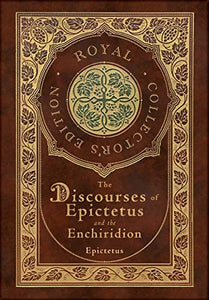 The Discourses of Epictetus and the Enchiridion (Royal Collector's Edition) (Case Laminate Hardcover with Jacket) 