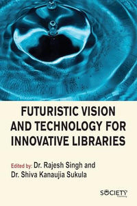 Futuristic Vision and Technology for Innovative Libraries 