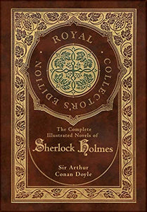 The Complete Illustrated Novels of Sherlock Holmes (Royal Collector's Edition) (Illustrated) (Case Laminate Hardcover with Jacket) 