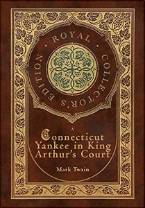 A Connecticut Yankee in King Arthur's Court (Royal Collector's Edition) (Case Laminate Hardcover with Jacket) 