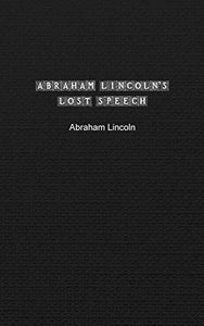 Abraham Lincoln's Lost Speech 