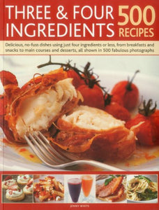 Three and Four Ingredients: 500 Recipes 