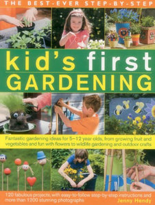 The best-ever step-by-step kid's first gardening 