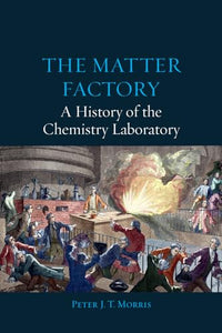 The Matter Factory – A History of the Chemistry Laboratory 