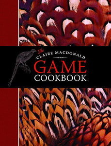 The Claire MacDonald Game Cookbook 