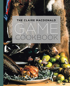 The Claire MacDonald Game Cookbook 