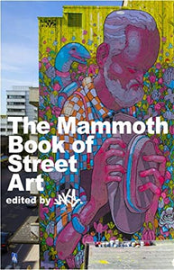 The Mammoth Book of Street Art 