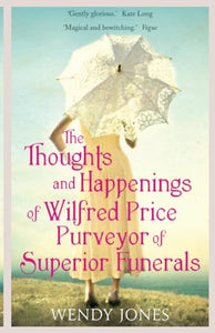 The Thoughts & Happenings of Wilfred Price, Purveyor of Superior Funerals 